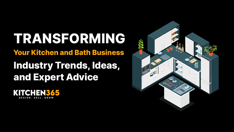 Latest Trends, Ideas, and Expert Insights for Your Kitchen and Bath Business Transformation